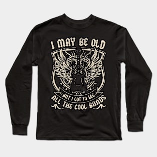 I May Be Old But I Got To See All The Cool Band Rock Concert Long Sleeve T-Shirt